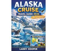ALASKA CRUISE TRAVEL GUIDE 2026 (FULL COLOR): Inside Passage Routes, Glacier Bay, Popular Ports of Call, Shore Excursions, Wildlife Encounters, Smart ... Lists, and 7-14 Day Sailing Itineraries
