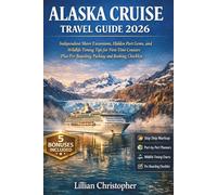 Alaska Cruise Travel Guide 2026: Independent Shore Excursions, Hidden Port Gems, and Wildlife Timing Tips for First-Time Cruisers Plus Pre-Boarding Packing and Booking Checklist
