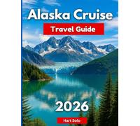 Alaska Cruise Travel Guide 2026: Maps, Itineraries, Ports of Call, Glacier Bay & Hubbard, Wildlife, Packing Lists, and Insider Tips for Your Cruise Vacation