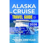 Alaska Cruise Travel Guide 2026: The Complete Guide for First-Time Visitors: Perfect for Families, Couples, and Seniors