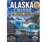 ALASKA CRUISE TRAVEL GUIDE: Plan the Perfect Alaska Cruise with Expert Port Guides, Glacier Tours, Wildlife & Budget Tips