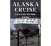 ALASKA CRUISE TRAVEL GUIDE: Your tourist guide to having a memorable stay while visiting this destination.