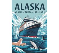 Alaska Cruise Travel Journal for Teens: 100 Prompts to Write, Sketch, Place Photos, and Collect Ticket Stubs, Souvenirs, and Travel Memories