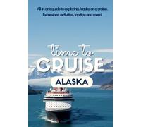 Alaska Cruisers' Guide Book: Alaskan Ports, Excursions, Packing Lists, Budget Tips, Wildlife, Daily Planners & Cruise Hacks for First-Time and Repeat Cruisers