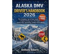 Alaska DMV Driver’s Handbook 2026: The Complete, Up-to-Date Guide to Alaska Driving Laws, Road Signs, License Tests, Safe Driving, and Winter Road ... drivers both experienced and inexperienced.)