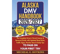 ALASKA DMV HANDBOOK 2026/2027: Complete Driver’s Permit, License & Renewal Guide with Updated Road Rules, Traffic Signs, Practice Tests & Study Tips ... Exam (Permit & License Success Series)