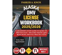 ALASKA DMV LICENSE WORKBOOK 2025/2026: A Beginner’s Study Guide to Acing the Written Exam - Includes Traffic Laws, Road Signs, and Full Practice Tests