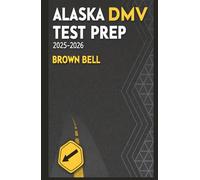 Alaska DMV Test Prep: Comprehensive Study Guide with 500+ Practice Questions, Real Answers, and Proven Strategies to Help You Pass the Written Test and Get Your Driver’s License