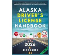 Alaska Driver’s License Handbook: Your Complete Guide to Traffic Laws, Safe Driving Practices, and Licensing Requirements with Updated Regulations and ... RYDER'S ULTIMATE DRIVER'S LICENSE HANDBOOK)