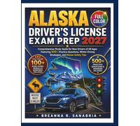 Alaska Driver's License Exam Prep 2027: Comprehensive Study Guide for New Drivers of All Ages Featuring 500+ Practice Questions Winter Driving Strategies and Moose Safety Tips