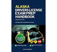 ALASKA DRIVERS LICENSE EXAM PREP HANDBOOK: A Complete Guide to Passing the Exam on First (USA DRIVERS LICENSE GUIDES)