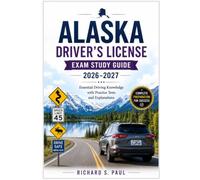 ALASKA DRIVER'S LICENSE EXAM STUDY GUIDE 2026-2027: Essential Driving Knowledge with Practice Tests and Explanations