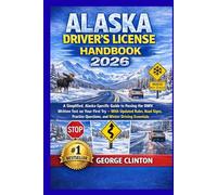 ALASKA DRIVERS LICENSE HANDBOOK 2026: A Simplified, Alaska-Specific Guide to Passing the DMV Written Test on Your First Try - With Updated Rules, Road Signs, Practice Questions, and Winter Driving Ess