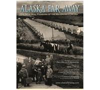 Alaska Far Away: The New Deal Pioneers of the Matanuska Colony