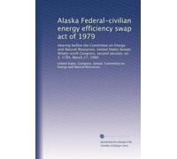 Alaska Federal-civilian energy efficiency swap act of 1979: Hearing before the Committee on Energy and Natural Resources, United States Senate, ... second session, on S. 1784, March 27, 1980
