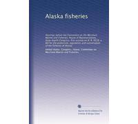 Alaska fisheries: Hearings before the Committee on the Merchant Marine and Fisheries, House of Representatives, Sixty-fourth Congress, first session ... and conservation of the fisheries of Alaska