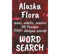 Alaska Flora Word Search Book: Word Searches with Easy to Read Print about Flora found in Alaska, Trees, Flowers, Plants and More | 6x9 inches, 149 ... Vacations, Free Times, and Nature Enthusiasts