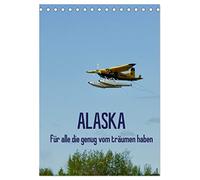 Alaska für alle die genug vom träumen haben (Tischkalender 2026 DIN A5 hoch), CALVENDO Monatskalender: Ein Kalender nicht nur für Flugbegeisterte
