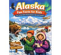 Alaska Fun Facts for Kids: The Curious Kid’s Travel Guide to the Last Frontier (The 50 States Fun Facts for Kids Series)