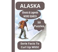 Alaska Ghosts & Legends Word Search: 50 Puzzles, Eerie Facts To Curl Up With!