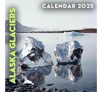 Alaska Glaciers 2025: A Year with Majestic Glaciers of Alaska, Perfect for Organizing Your Year in Stunning Landscapes