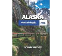 ALASKA Guida di viaggio 2026: Una panoramica completa sulla natura, la natura selvaggia, la pianificazione degli itinerari, la cultura e i trasporti