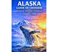 Alaska Guide de croisière pour une première expérience Voyageurs 2026 (CROISIÈRE INTELLIGEMMENT)