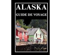 ALASKA GUIDE DE VOYAGE 2026