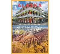 ALASKA GUIDE DE VOYAGE 2026: Au cœur de l'immensité : un guide authentique de la beauté brute de l'Alaska.