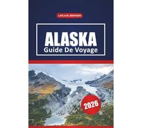 Alaska Guide De Voyage 2026: Découverte de routes panoramiques, rencontres avec la faune, cuisine locale et conseils de voyage pratiques en Alaska