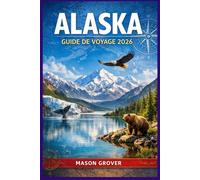 ALASKA GUIDE DE VOYAGE 2026: Découvrez des paysages sauvages grâce à des routes panoramiques, des stratégies d'observation de la faune, des haltes ... astucieux pour une exploration sans stress.