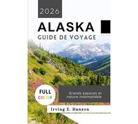 Alaska Guide de voyage 2026: Grands espaces et nature indomptable