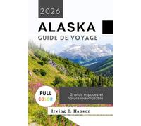Alaska Guide de voyage 2026: Grands espaces et nature indomptable