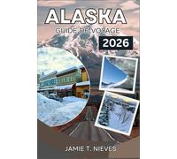 Alaska Guide De Voyage 2026: Itinéraires ferroviaires panoramiques, croisières sur les glaciers, observation de la faune, villes côtières et itinéraires pratiques