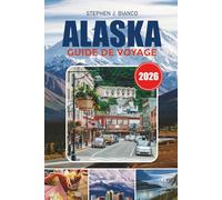 ALASKA GUIDE DE VOYAGE 2026: Où aller, que faire, aurores boréales, parcs nationaux, conseils pour les croisières, voyages abordables et secrets locaux