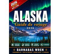 Alaska Guide De Voyage 2026: Ports de croisière, road trips, trésors cachés et itinéraires authentiques - Avec coordonnées GPS, plans de ville, suggestions de restaurants et infos exclusives