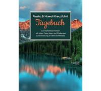 Alaska & Hawaii Kreuzfahrt Tagebuch - Zum Selbstbeschreiben - Mit tollen Tipps, Ideen und Challenges - Zur Erinnerung an deine Schiffsreise