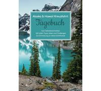 Alaska & Hawaii Kreuzfahrt Tagebuch - Zum Selbstbeschreiben - Mit tollen Tipps, Ideen und Challenges - Zur Erinnerung an deine Schiffsreise