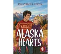 Alaska Hearts Eine cozy Best Friend's Brother Romance in charmantem Kleinstadt-Setting