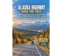 ALASKA HIGHWAY ROAD TRIP 2027: Border Crossings, Fuel Gaps, Frost Heaves and Where to Sleep on the Alcan, with Day by Day Driving Plans from Dawson Creek to Delta Junction
