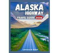 ALASKA HIGHWAY TRAVEL GUIDE 2026