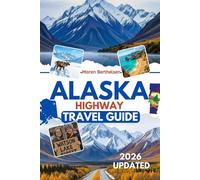 Alaska Highway Travel Guide: Your Essential Road Trip Planner - Milepost Highlights, Scenic Routes, and Camping Made Easy