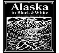 Alaska in Blank & White: A Monochrome Coloring Book of Parks, Wildlife, Glaciers, Mountains, and Arctic Landscapes (30 Page Studio)