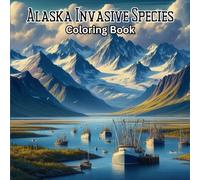 Alaska Invasive Species Coloring Book: Learn about Alaska's invasive species with these beautiful illustrations of invasive species.
