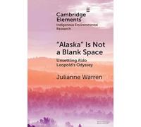 ‘Alaska’ is Not a Blank Space: Unsettling Aldo Leopold's Odyssey (Elements in Indigenous Environmental Research)
