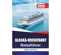 ALASKA-KREUZFAHRT Reiseführer 2026: Unabhängige Hafenerkundung in Juneau, Ketchikan und Skagway, ohne zu viel für Pakete zu bezahlen