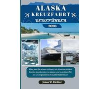 ALASKA KREUZFAHRT REISEFÜHRER: Alles, was Sie wissen müssen, um Amerikas wilden Norden zu erkunden, zu planen und zu erleben für ein unvergessliches Kreuzfahrtabenteuer (Jonas der Entdecker (GR))