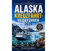 Alaska-Kreuzfahrt-Reiseführer2026: Ihr umfassender Leitfaden für die Planung einer unvergesslichen Reise durch die Inside Passage, mit Expertentipps ... wie Sie jeden Moment auf See optimal nutze