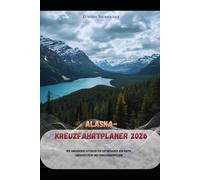 Alaska-Kreuzfahrtplaner 2026: Der umfassende Leitfaden für Erstbesucher von Häfen, Landausflügen und Familienabenteuern