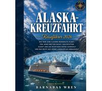Alaska-Kreuzfarht Reiseführer 2026: Wie man eine clevere Reiseroute plant, für jedes Wetter packt, das richtige Schiff und die richtigen Häfen auswählt und das Beste aus jedem Landausflug herausholt